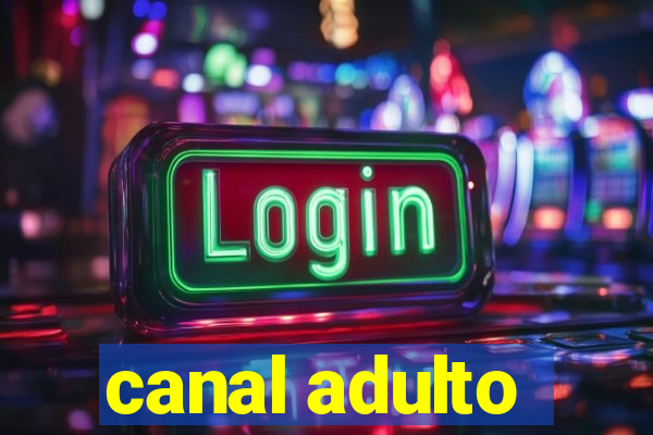 canal adulto