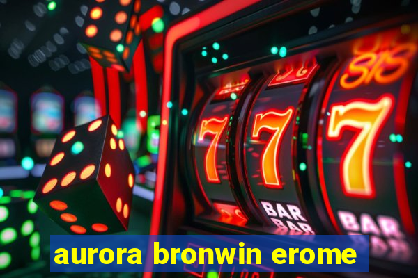 aurora bronwin erome