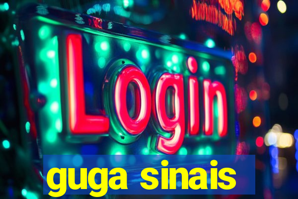 guga sinais