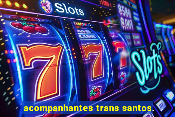 acompanhantes trans santos.