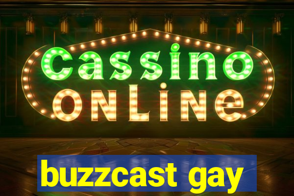 buzzcast gay