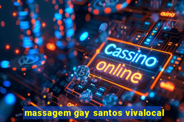 massagem gay santos vivalocal