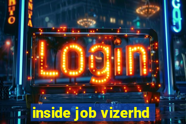 inside job vizerhd