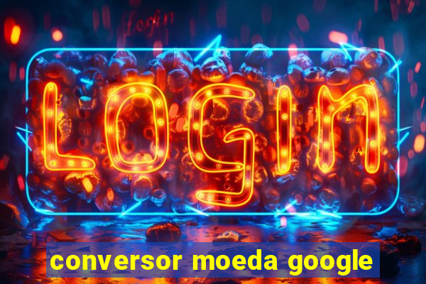 conversor moeda google