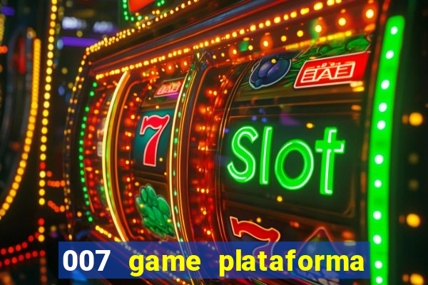 007 game plataforma paga mesmo