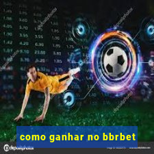 como ganhar no bbrbet