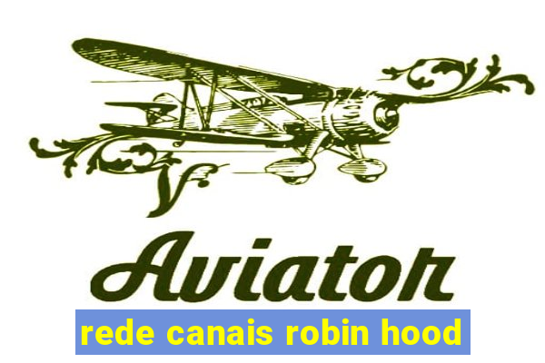 rede canais robin hood