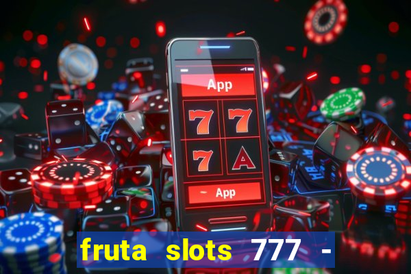 fruta slots 777 - mega jackpot