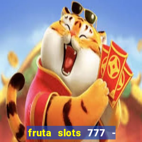 fruta slots 777 - mega jackpot