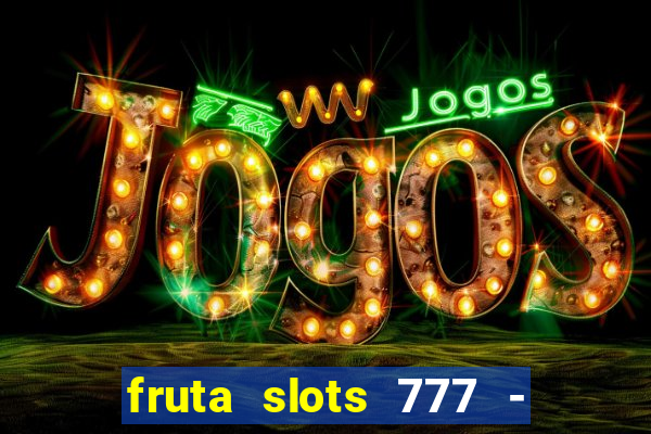 fruta slots 777 - mega jackpot