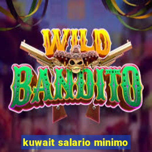 kuwait salario minimo