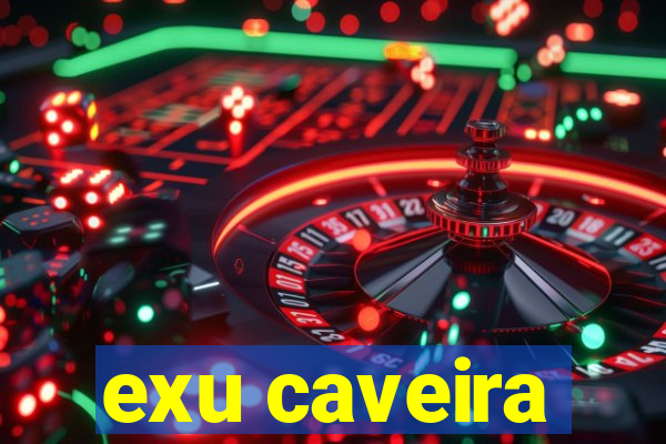 exu caveira