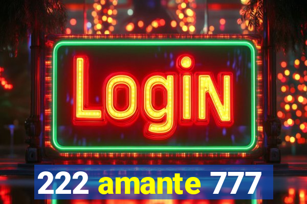 222 amante 777