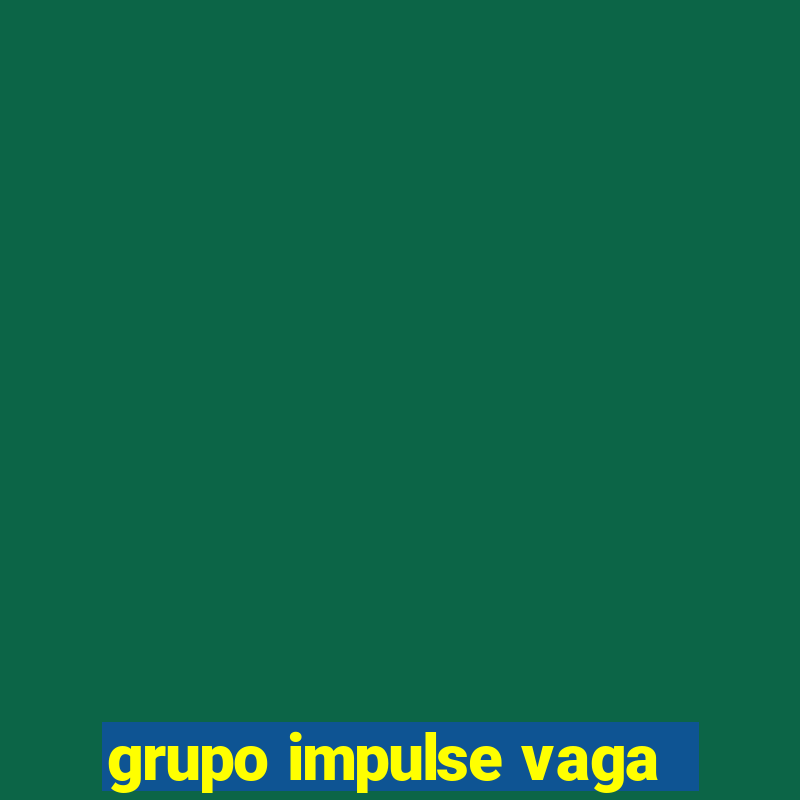 grupo impulse vaga