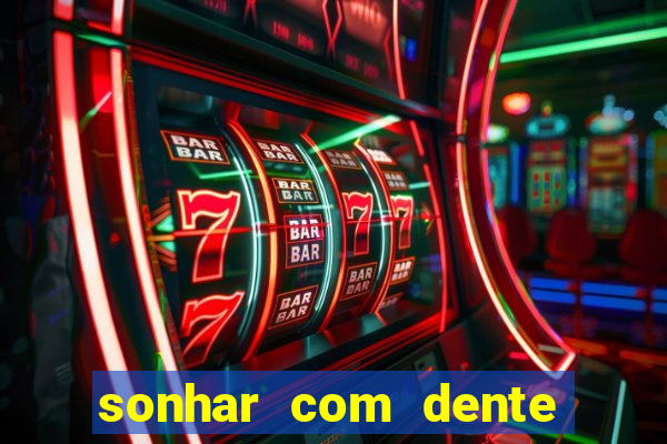 sonhar com dente caindo no jogo do bicho