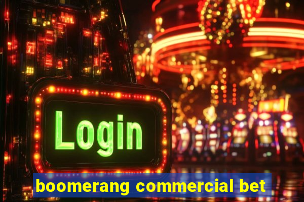 boomerang commercial bet