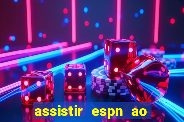 assistir espn ao vivo online gratis