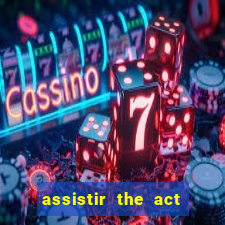 assistir the act online pobreflix