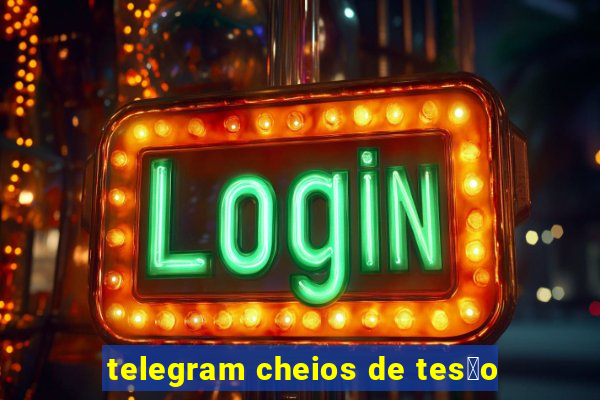 telegram cheios de tes茫o