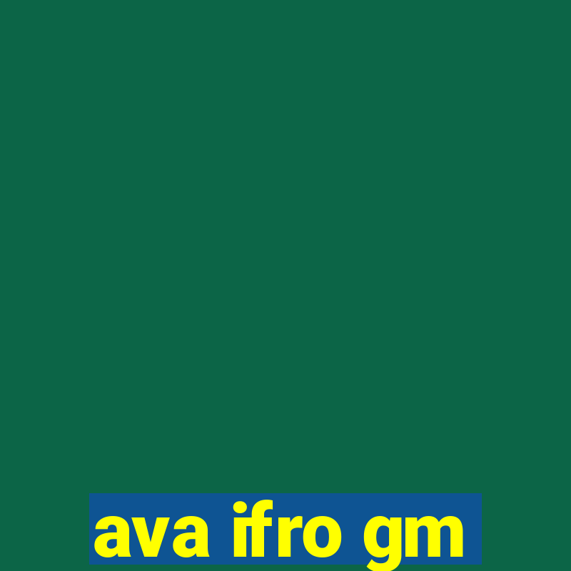 ava ifro gm