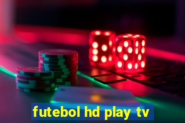 futebol hd play tv