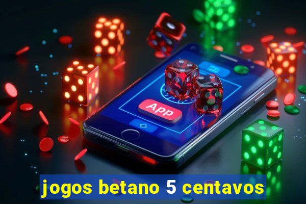 jogos betano 5 centavos