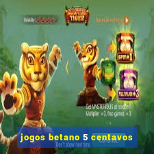 jogos betano 5 centavos