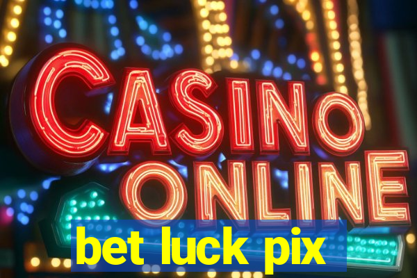 bet luck pix