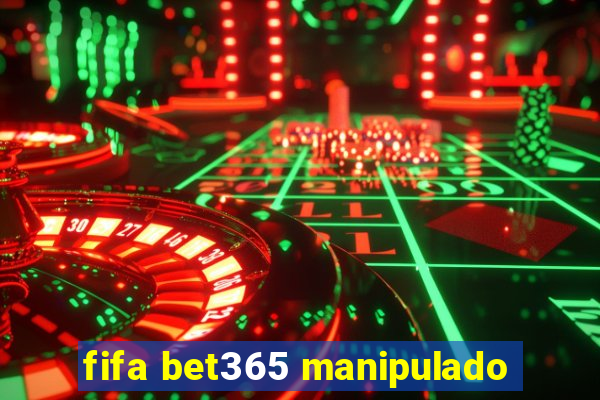 fifa bet365 manipulado