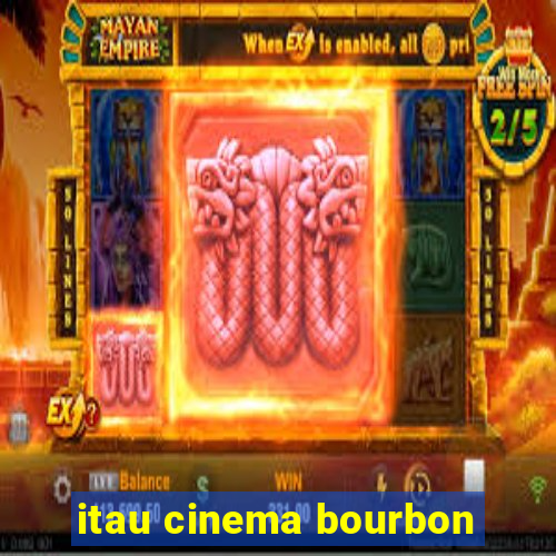 itau cinema bourbon