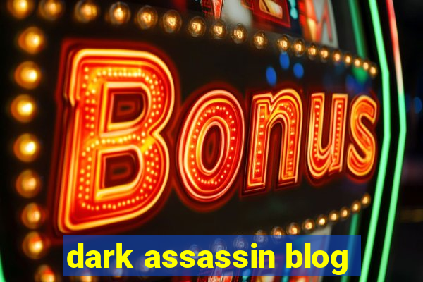 dark assassin blog