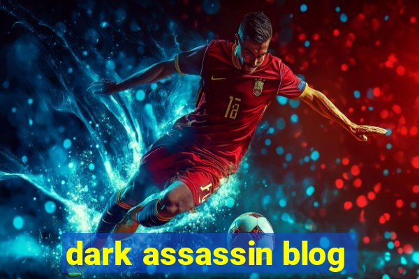 dark assassin blog