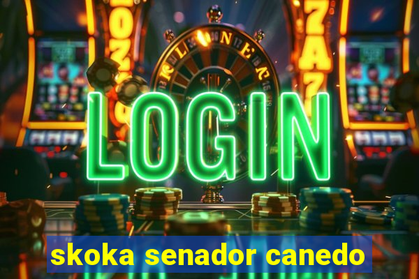 skoka senador canedo