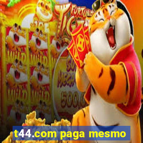 t44.com paga mesmo