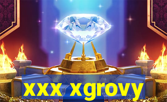 xxx xgrovy