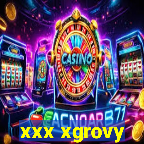 xxx xgrovy