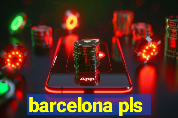 barcelona pls