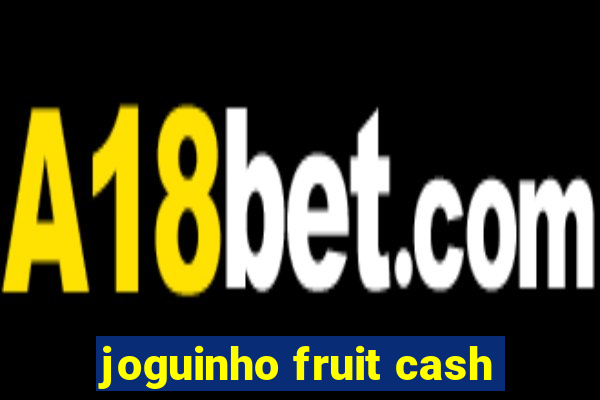 joguinho fruit cash