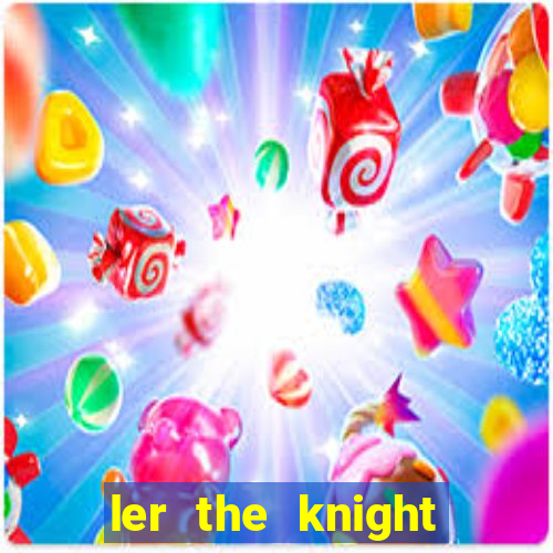 ler the knight king who returned with a god