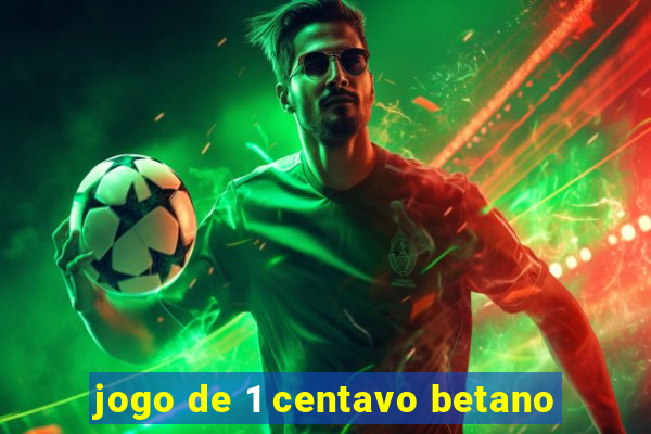 jogo de 1 centavo betano