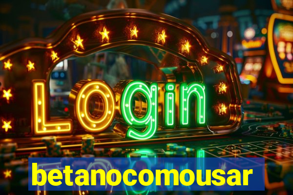 betanocomousar