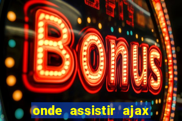 onde assistir ajax x fortuna sittard