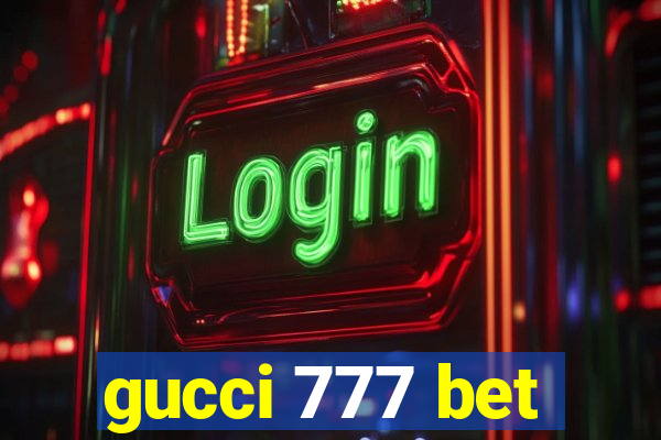 gucci 777 bet