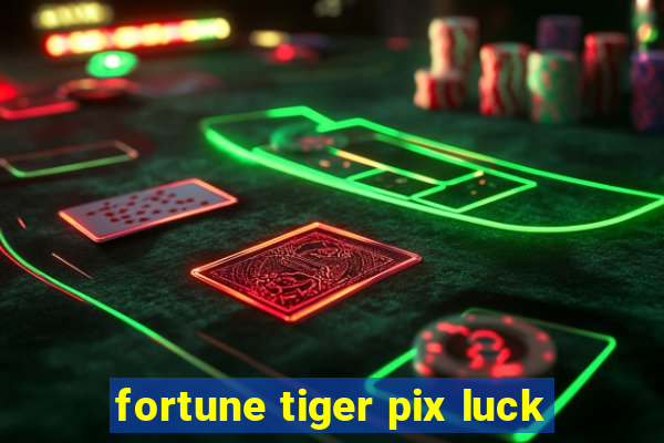 fortune tiger pix luck