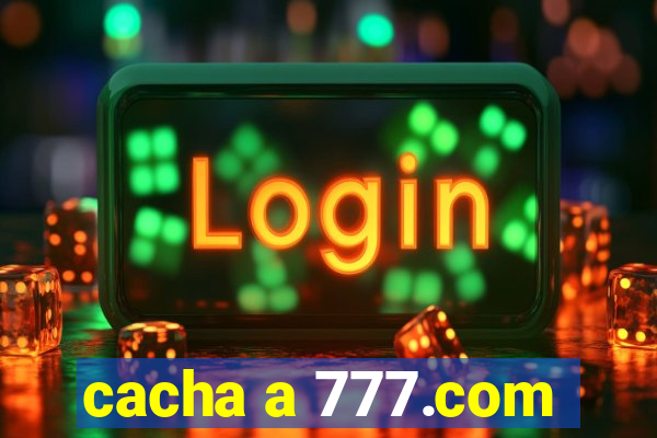 cacha a 777.com