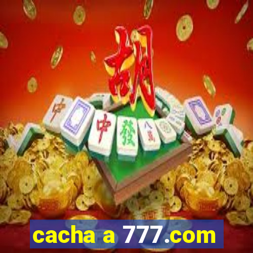 cacha a 777.com