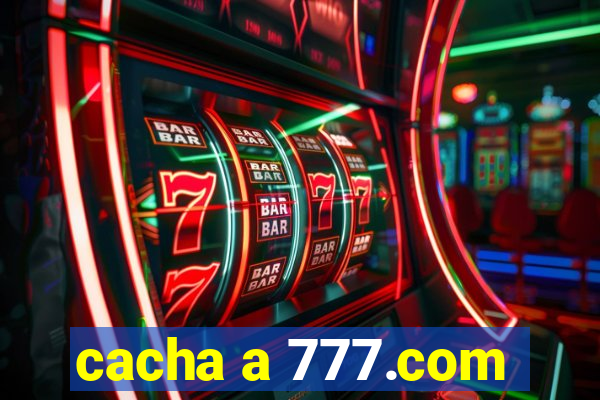 cacha a 777.com