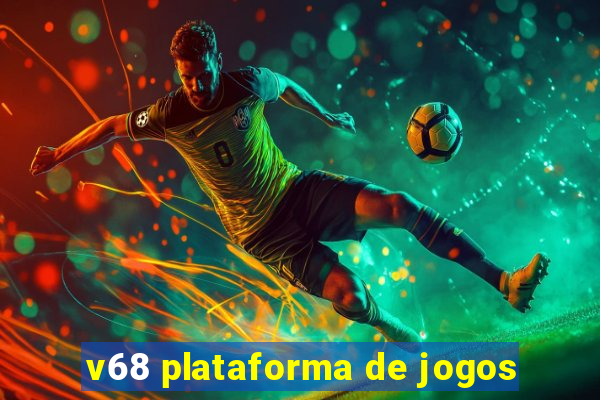 v68 plataforma de jogos