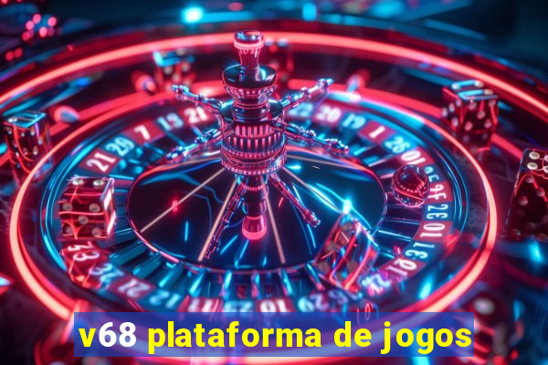 v68 plataforma de jogos