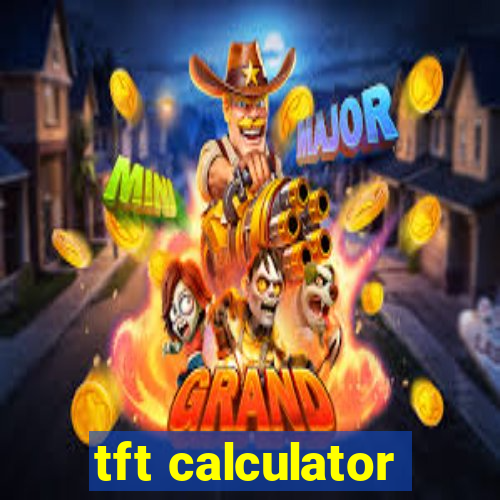 tft calculator